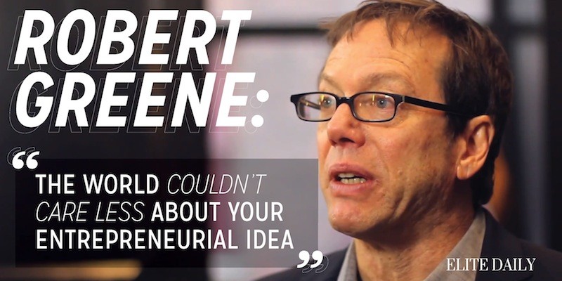 "The world couldn't care less about your entrepreneurial idea"
